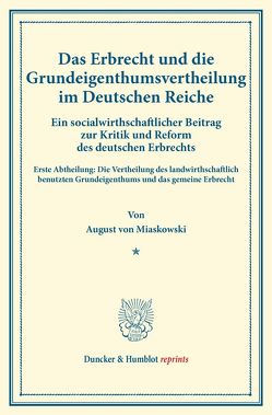 Das Erbrecht und die Grundeigenthumsvertheilung im Deutschen Reiche. von Miaskowski,  August von