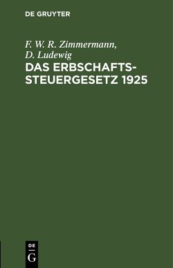 Das Erbschaftssteuergesetz 1925 von Ludewig,  D., Zimmermann,  F. W. R.