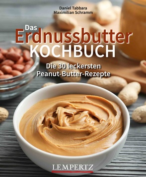 Das Erdnussbutter Kochbuch von Schramm,  Maximilian, Tabbara,  Daniel