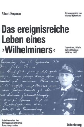 Das ereignisreiche Leben eines „Wilhelminers“ von Epkenhans,  Michael, Hopman,  Albert