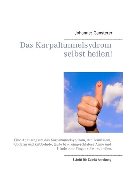 Das Erfolgs – Buch: Das Karpaltunnelsydrom selbst heilen! von Gansterer,  Johannes