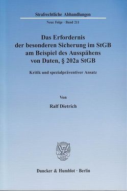 Das Erfordernis der besonderen Sicherung im StGB am Beispiel des Ausspähens von Daten, § 202a StGB. von Dietrich,  Ralf