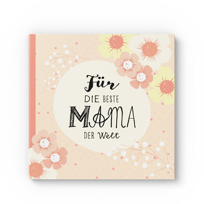 Das Erinnerungsbuch für die beste Mama der Welt. Ausfüllbuch zum Verschenken für die Mama zum Geburtstag, oder Muttertag. Liebevolle Geschenkidee für Mama von Tochter und Sohn. Geschenkbuch von Wirth,  Lisa