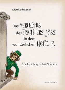 Das Erlebnis des Tischlers Jossi in dem wunderlichen Hotel P. von Hübner,  Dietmar