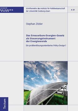 Das Erneuerbare-Energien-Gesetz als Steuerungsinstrument der Energiewende – Ein problemlösungsorientiertes Policy-Design? von Zitzler,  Stephan