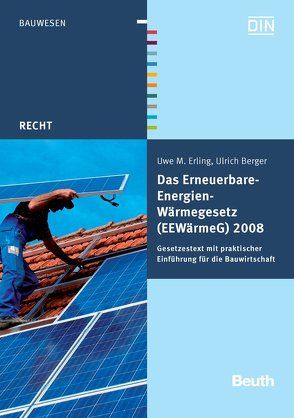 Das Erneuerbare-Energien-Wärmegesetz (EEWärmeG) 2008 von Berger,  Ulrich, Erling,  Uwe M.