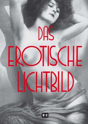 Das erotische Lichtbild von Brettschneider,  R., Englisch,  Paul, Goldmann,  Otto, Stenger,  Erich, Wulffen,  Erich