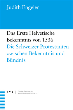 Das Erste Helvetische Bekenntnis von 1536 von Engeler,  Judith