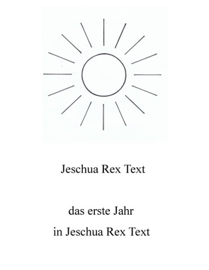 Das erste Jahr in Jeschua Rex Text von Rex Text,  Jeschua