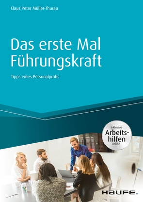 Das erste Mal Führungskraft – inkl. Arbeitshilfen online von Müller-Thurau,  Claus Peter