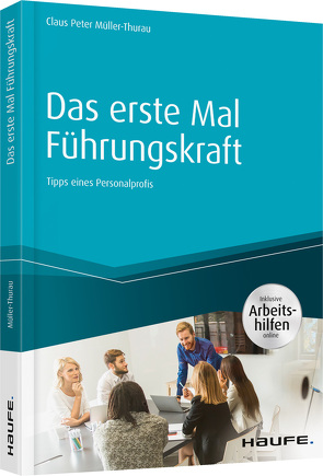 Das erste Mal Führungskraft – inkl. Arbeitshilfen online von Müller-Thurau,  Claus Peter