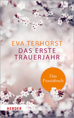 Das erste Trauerjahr – das Praxisbuch von Terhorst,  Eva
