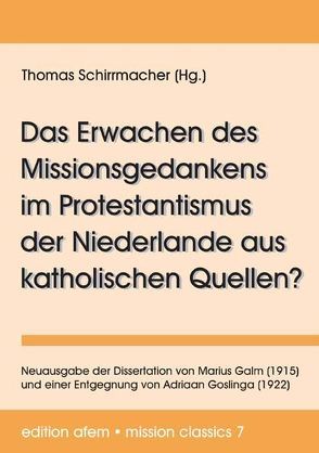 Das Erwachen des Missionsgedankens im Protestantismus der Niederlande aus katholischen Quellen? von Schirrmacher,  Thomas