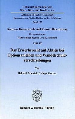 Das Erwerbsrecht auf Aktien bei Optionsanleihen und Wandelschuldverschreibungen. von Gallego Sánchez,  Helmuth Mauricio, Hadding,  Walther, Schneider,  Uwe H.