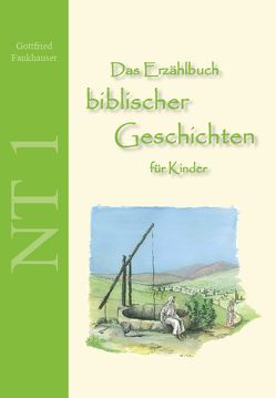 Das Erzählbuch biblischer Geschichten für Kinder: NT1 von Fankhauser,  Gottfried, Herausgeber