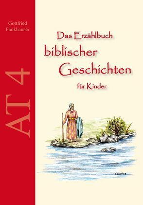 Das Erzählbuch biblischer Geschichten für Kinder: AT4 von Fankhauser,  Gottfried