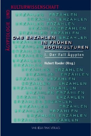 Das Erzählen in frühen Hochkulturen von Assmann,  Jan, Hawary,  Amr El, Hoffmann,  Friedhelm, Maciejewski,  Franz, Maderna-Sieben,  Claudia, Quack,  Joachim Friedrich, Raible,  Wolfgang, Roeder,  Hubert, Röpke,  Frank, Schipper,  Bernd Ulrich, Verhoeven-van Elsbergen,  Ursula