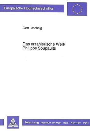 Das erzählerische Werk Philippe Soupaults von Löschnig,  Gert