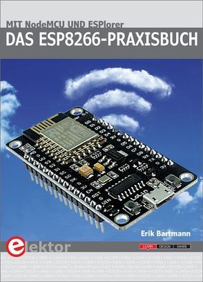 Das ESP8266-Praxisbuch von Bartmann,  Erik