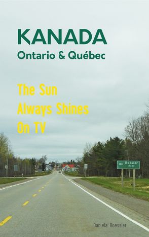 Das etwas andere Reisebuch Kanada Ost – Ontario & Québec: Reiseführer und Road-Trip mit echten Fotos, Erfahrungen und Tipps. von Roessler,  Daniela