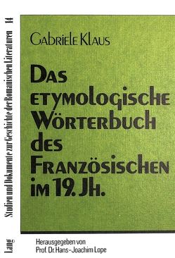 Das etymologische Wörterbuch des Französischen im 19. Jahrhundert von Klaus,  Gabriele