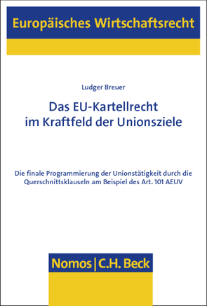 Das EU-Kartellrecht im Kraftfeld der Unionsziele von Breuer,  Ludger
