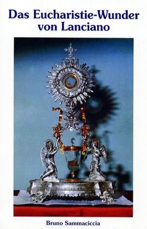 Das Eucharistie-Wunder von Lanciano von Mgr. Leopold, Sammaciccia,  Bruno
