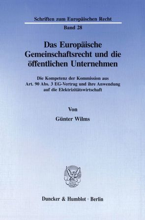 Das Europäische Gemeinschaftsrecht und die öffentlichen Unternehmen. von Wilms,  Günter