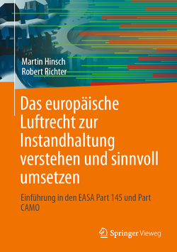 Das europäische Luftrecht zur Instandhaltung verstehen und sinnvoll umsetzen von Hinsch,  Martin, Richter,  Robert