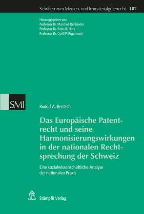 Das Europäische Patentrecht und seine Harmonisierungswirkungen in der nationalen Rechtsprechung der Schweiz von Rentsch,  Rudolf A.