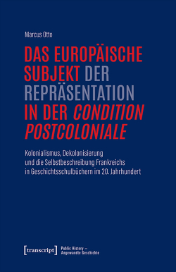 Das europäische Subjekt der Repräsentation in der »condition postcoloniale« von Otto,  Marcus