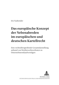 Das europäische Konzept der Nebenabreden im europäischen und deutschen Kartellrecht von Vasbender,  Iris