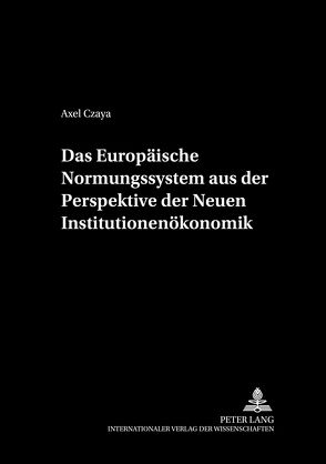 Das Europäische Normungssystem aus der Perspektive der Neuen Institutionenökonomik von Czaya,  Axel