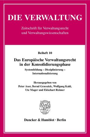 Das Europäische Verwaltungsrecht in der Konsolidierungsphase. von Axer,  Peter, Grzeszick,  Bernd, Kahl,  Wolfgang, Mager,  Ute, Reimer,  Ekkehart