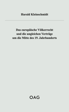 Das europäische Völkerrecht und die ungleichen Verträge um die Mitte des 19. Jahrhunderts von Kleinschmidt,  Harald