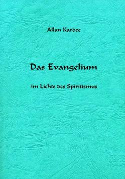 Das Evangelium im Lichte des Spiritismus von Allan Kardec Studien- und Arbeitsgruppe e.V. ALKASTAR, Kardec,  Allan, Koch,  H.- Vanadis