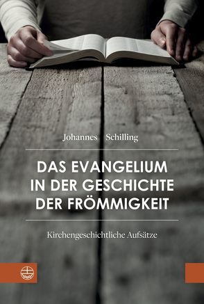Das Evangelium in der Geschichte der Frömmigkeit von Korsch,  Dietrich, Lohrengel,  Jan, Schilling,  Johannes