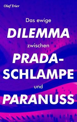Das ewige Dilemma zwischen Pradaschlampe und Paranuss von Trier,  Olaf