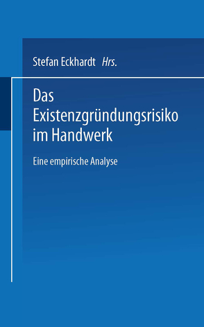 Das Existenzgründungsrisiko im Handwerk von Eckhardt,  Stefan