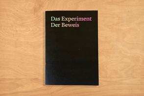 Das Experiment Der Beweis von Ferus,  Pawel, Gisler,  Priska, Höfer,  Susanne, Hostettler,  Jan, huber.huber,  huber, Kämpf,  Matto, Knüsel,  Eva-Maria, Meyer,  Alexandra, Naegelin,  Barbara, Ruenzler,  Annette, Rutishauser,  Eliane, Vilhjalmsdottir,  Osk, Zornio,  Eva