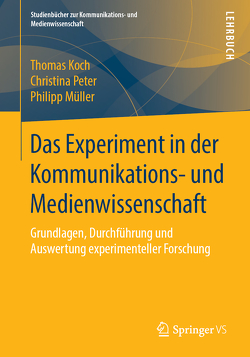 Das Experiment in der Kommunikations- und Medienwissenschaft von Koch,  Thomas, Müller,  Philipp, Peter,  Christina