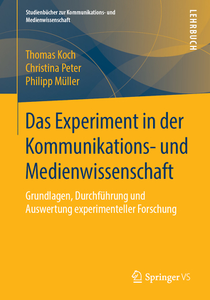 Das Experiment in der Kommunikations- und Medienwissenschaft von Koch,  Thomas, Müller,  Philipp, Peter,  Christina