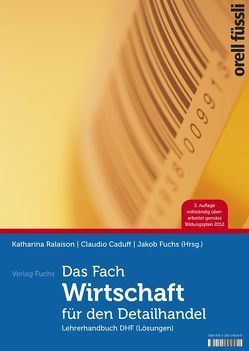 Das Fach «Wirtschaft» für den Detailhandel – Lehrerhandbuch von Caduff,  Claudio, Fuchs,  Jakob, Ralaison,  Katharina