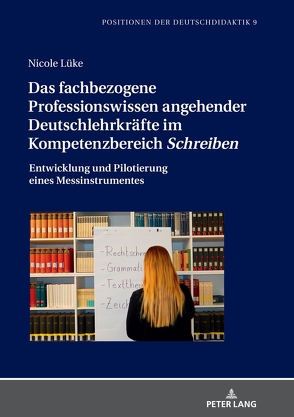 Das fachbezogene Professionswissen angehender Deutschlehrkräfte im Kompetenzbereich «Schreiben» von Lüke,  Nicole