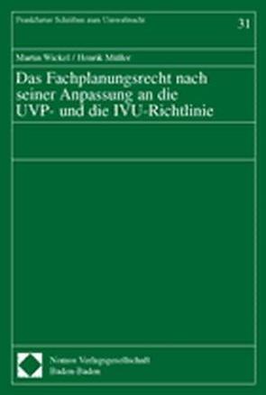 Das Fachplanungsrecht nach seiner Anpassung an die UVP- und die IVU-Richtlinie von Müller,  Henrik, Wickel,  Martin