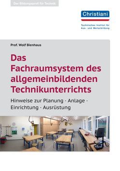 Das Fachraumsystem des allgemein bildenden Technikunterrichts von Bienhaus,  Prof. Wolf