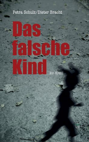 Das falsche Kind von Bracht,  Dieter, Schulz,  Petra