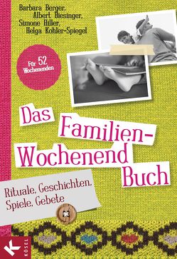 Das Familien-Wochenendbuch von Berger,  Barbara, Biesinger,  Albert, Hiller,  Simone, Kohler-Spiegel,  Helga