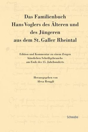 Das Familienbuch Hans Voglers des Älteren und des Jüngeren aus dem St. Galler Rheintal von Renggli,  Alexa