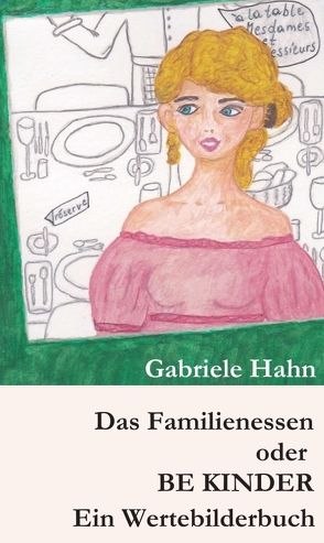 Das Familienessen oder BE KINDER von Hahn,  Gabriele